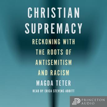 Christian Supremacy: Reckoning with the Roots of Antisemitism and Racism