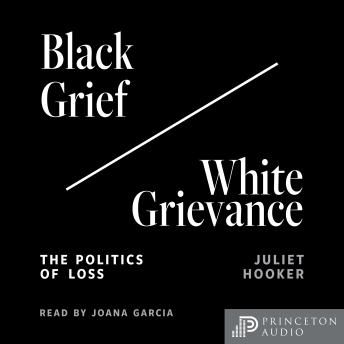 Download Black Grief/White Grievance: The Politics of Loss by Juliet Hooker