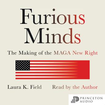 Furious Minds: The Making of the MAGA New Right