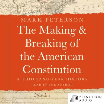 The Making and Breaking of the American Constitution: A Thousand-Year History