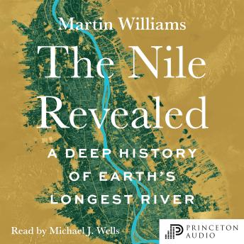 The Nile Revealed: A Deep History of Earth's Longest River