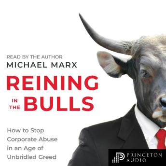 Reining in the Bulls: How to Stop Corporate Abuse in an Age of Unbridled Greed