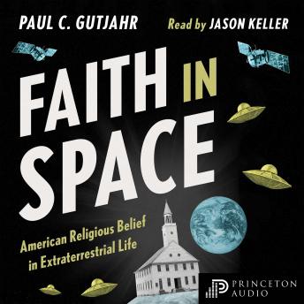 Faith in Space: American Religious Belief in Extraterrestrial Life