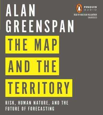 Map and the Territory: Risk, Human Nature, and the Future of Forecasting, Audio book by Alan Greenspan
