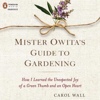Listen Best Audiobooks Women Mister Owita's Guide to Gardening: How I Learned the Unexpected Joy of a Green Thumb and an Open Heart by Carol Wall Free Audiobooks for iPhone Women free audiobooks and podcast