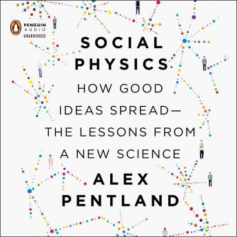 Social Physics: How Good Ideas Spread-The Lessons from a New Science