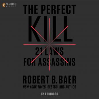Get Best Audiobooks Politics The Perfect Kill: 21 Laws for Assassins by Robert B. Baer Audiobook Free Mp3 Download Politics free audiobooks and podcast