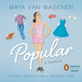Popular: Vintage Wisdom for a Modern Geek, Maya Van Wagenen