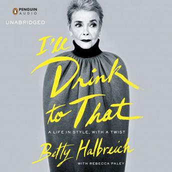 I'll Drink to That: A Life in Style, with a Twist, Betty Halbreich, Rebecca Paley