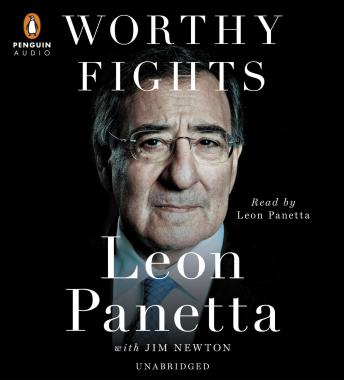 Download Worthy Fights: A Memoir of Leadership in War and Peace by Jim Newton, Leon Panetta