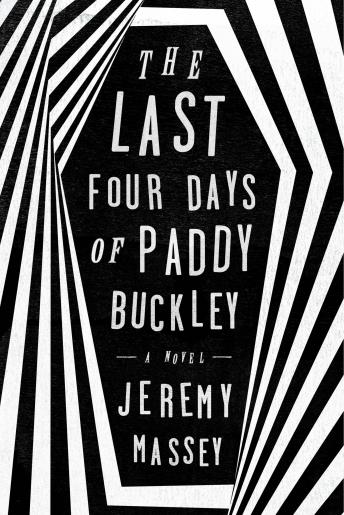 Last Four Days of Paddy Buckley: A Novel, Audio book by Jeremy Massey
