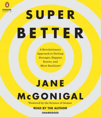 SuperBetter: A Revolutionary Approach to Getting Stronger, Happier, Braver and More Resilient -Powered by the Science of Games