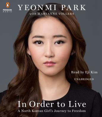 In Order to Live: A North Korean Girl's Journey to Freedom, Audio book by Yeonmi Park