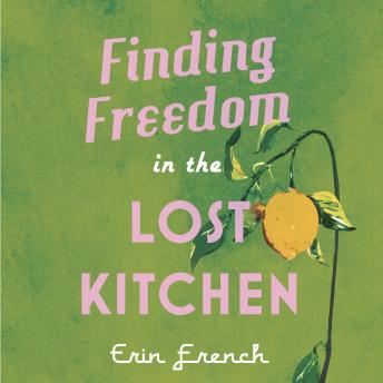 Download Finding Freedom in the Lost Kitchen by Erin French