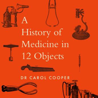 Download History of Medicine in 12 Objects by Carol Cooper