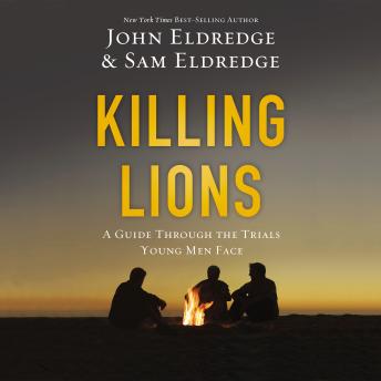Download Killing Lions: A Guide Through the Trials Young Men Face by John Eldredge, Samuel Eldredge