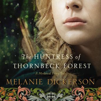 Huntress of Thornbeck Forest, Melanie Dickerson