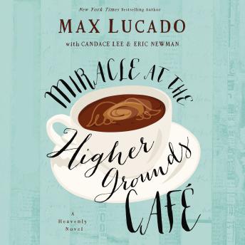 Miracle at the Higher Grounds Cafe, Audio book by Max Lucado
