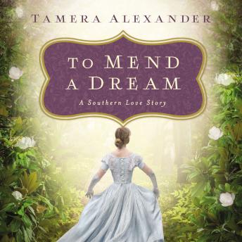 To Mend a Dream: A Southern Love Story, Tamera Alexander