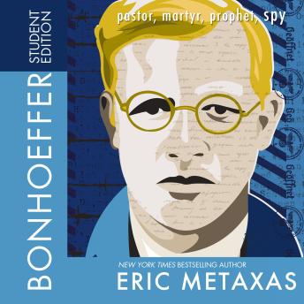 Listen Bonhoeffer Student Edition: Pastor, Martyr, Prophet, Spy By Eric Metaxas Audiobook audiobook