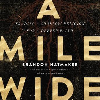 Listen A Mile Wide: Trading a Shallow Religion for a Deeper Faith By Brandon Hatmaker Audiobook audiobook