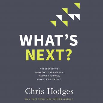 What's Next?: The Journey to Know God, Find Freedom, Discover Purpose, and Make a Difference, Audio book by Chris Hodges
