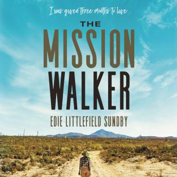 The Mission Walker: I was given three months to live...