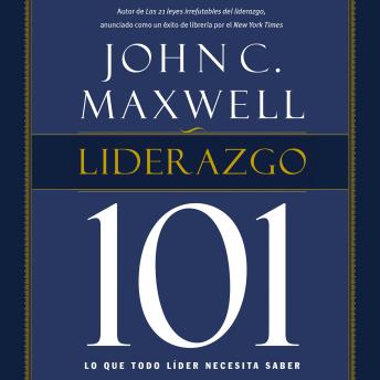 Liderazgo 101: Lo que todo líder necesita saber, John C. Maxwell
