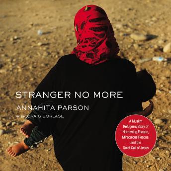 Stranger No More: A Muslim Refugee's Story of Harrowing Escape, Miraculous Rescue, and the Quiet Call of Jesus