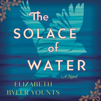 Solace of Water: A Novel, Elizabeth Byler Younts