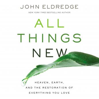 All Things New: Heaven, Earth, and the Restoration of Everything You Love sample.