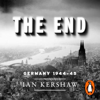 The End: Hitler's Germany, 1944-45