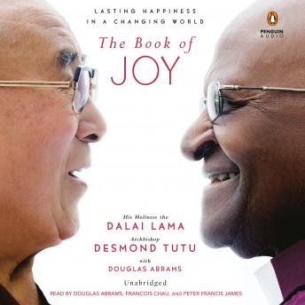 Book of Joy: Lasting Happiness in a Changing World, Douglas Carlton Abrams, Archbishop Desmond Tutu, The Dalai Lama