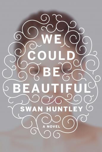 We Could Be Beautiful: A Novel