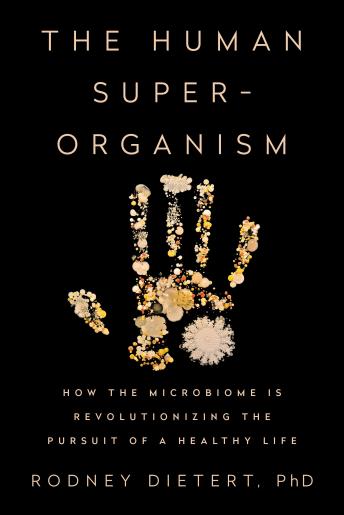 Download Human Superorganism: How the Microbiome Is Revolutionizing the Pursuit of a Healthy Life by Rodney Dietert