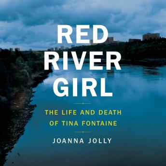 Red River Girl: The Life and Death of Tina Fontaine