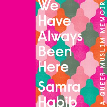 Download Best Audiobooks Women We Have Always Been Here: A Queer Muslim Memoir by Samra Habib Free Audiobooks Online Women free audiobooks and podcast