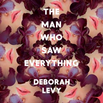 Man Who Saw Everything, Deborah Levy