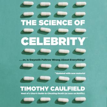 The Science of Celebrity . . . or Is Gwyneth Paltrow Wrong About Everything?