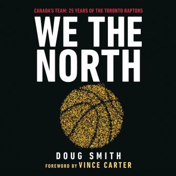 Download We the North: Canada's Team: 25 Years of the Toronto Raptors by Doug Smith
