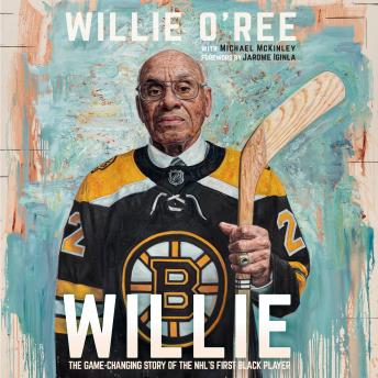 Download Willie: The Game-Changing Story of the NHL's First Black Player by Michael Mckinley, Willie O'ree