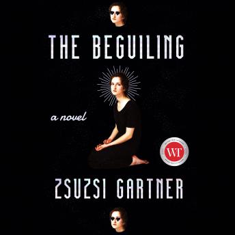 Listen The Beguiling By Zsuzsi Gartner Audiobook audiobook