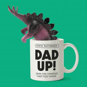Dad Up!: Long-Time Comedian. First-Time Father.