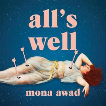 All's Well: From the author of the TikTok phenomenon BUNNY, Audio book by Mona Awad