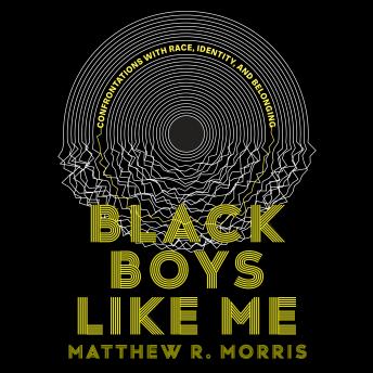 Download Black Boys Like Me: On Race, Identity, and Belonging by Matthew R. Morris