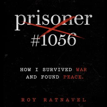 Prisoner #1056: How I Survived War and Found Peace