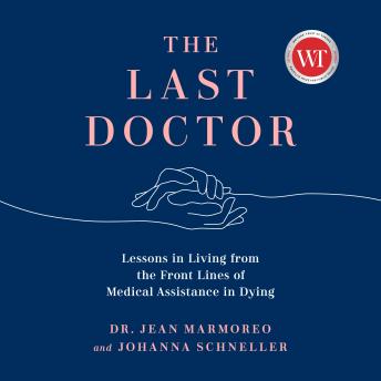 The Last Doctor: Lessons in Living from the Front Lines of Medical Assistance in Dying