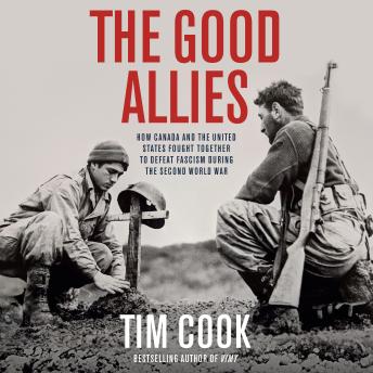 Download Good Allies: How Canada and the United States Fought Together to Defeat Fascism during the Second World War by Tim Cook