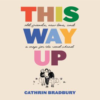 This Way Up: Old Friends, New Love, and a Map for the Road Ahead