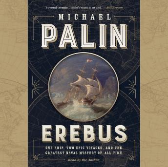 Erebus: One Ship, Two Epic Voyages, and the Greatest Naval Mystery of All Time, Audio book by Michael Palin